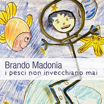 Musica:  Brando Madonia, “I pesci non invecchiano mai”in rotazione radiofonica da oggi